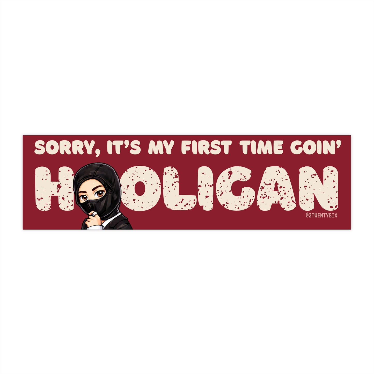 Sorry, It’s My First Time Goin’ Hooligan Bumper Sticker