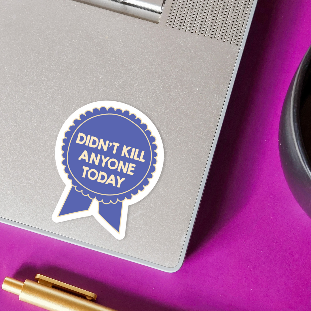 Didn't Kill Anyone Today Sticker