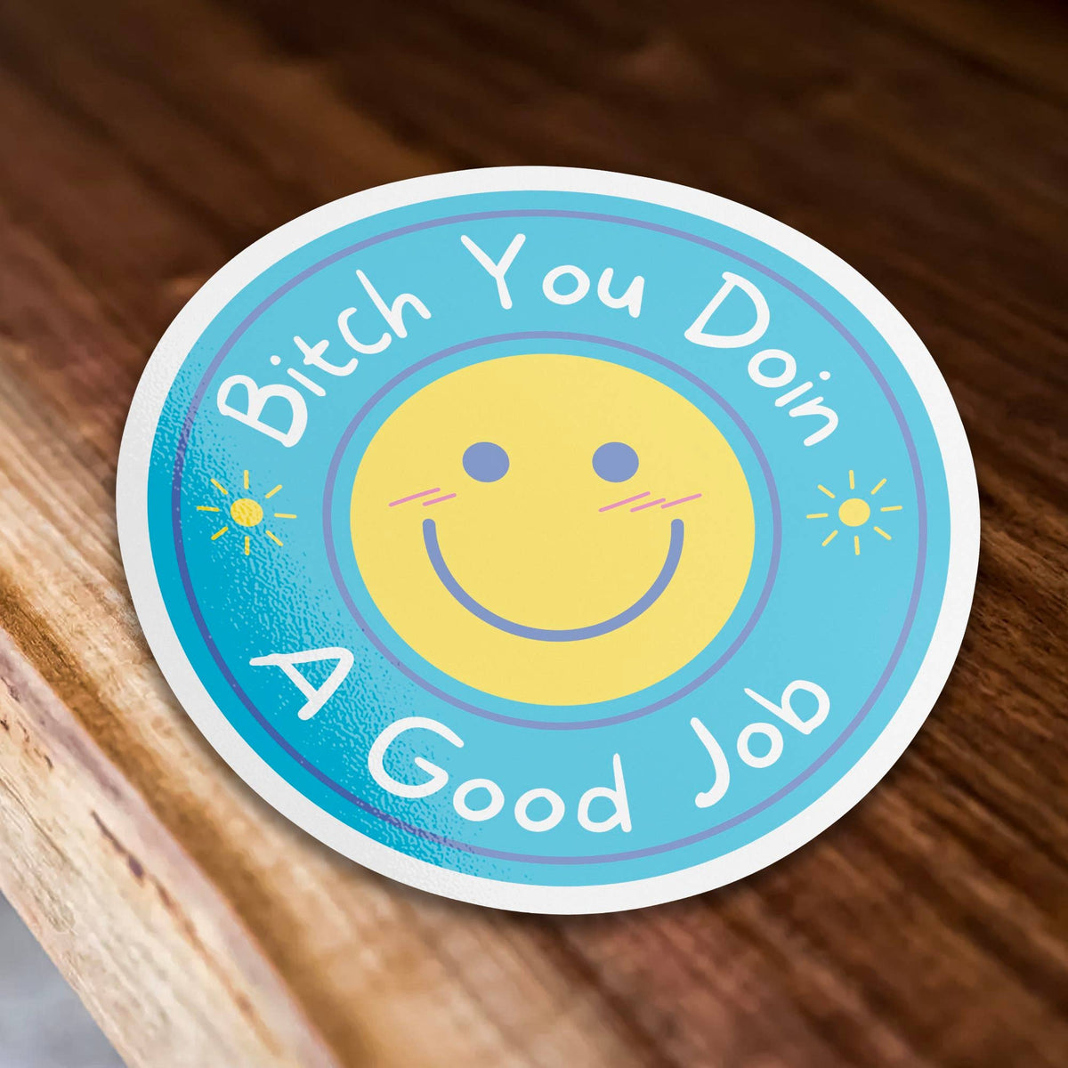Bitch You Doin A Good Job Sticker