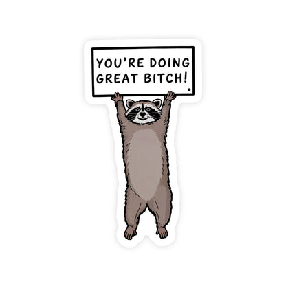 You’re Doing Great Bitch Sticker