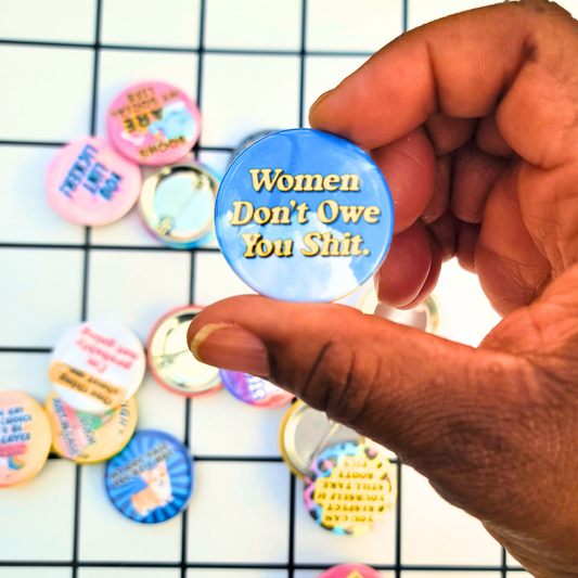 Women Don't Owe You Shit Button