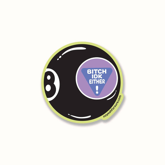 Bitch IDK Magic 8 Ball Sticker