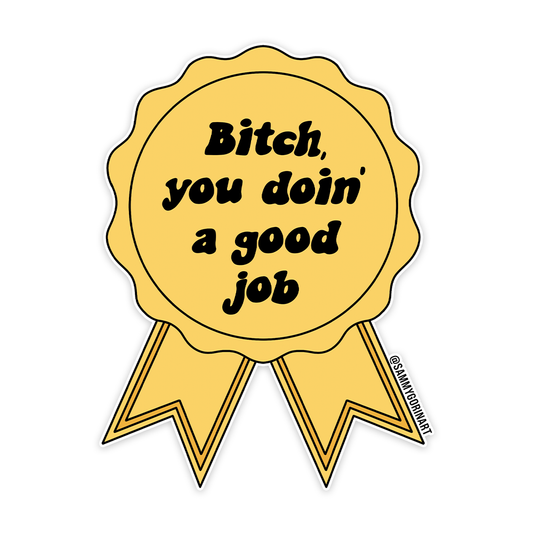 Bitch, You Doin' a Good Job Sticker