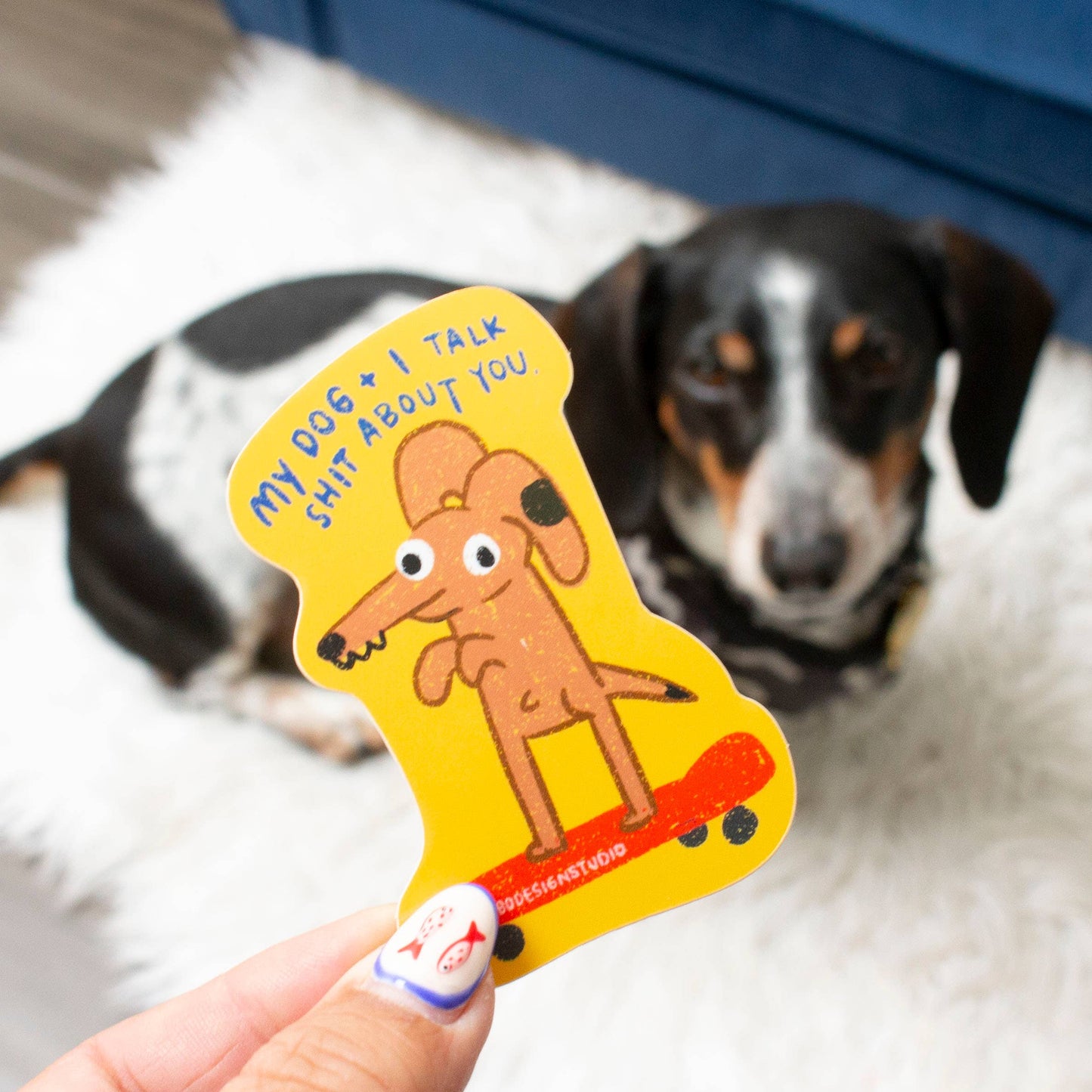My Dog and I Talk Shit About You Sticker