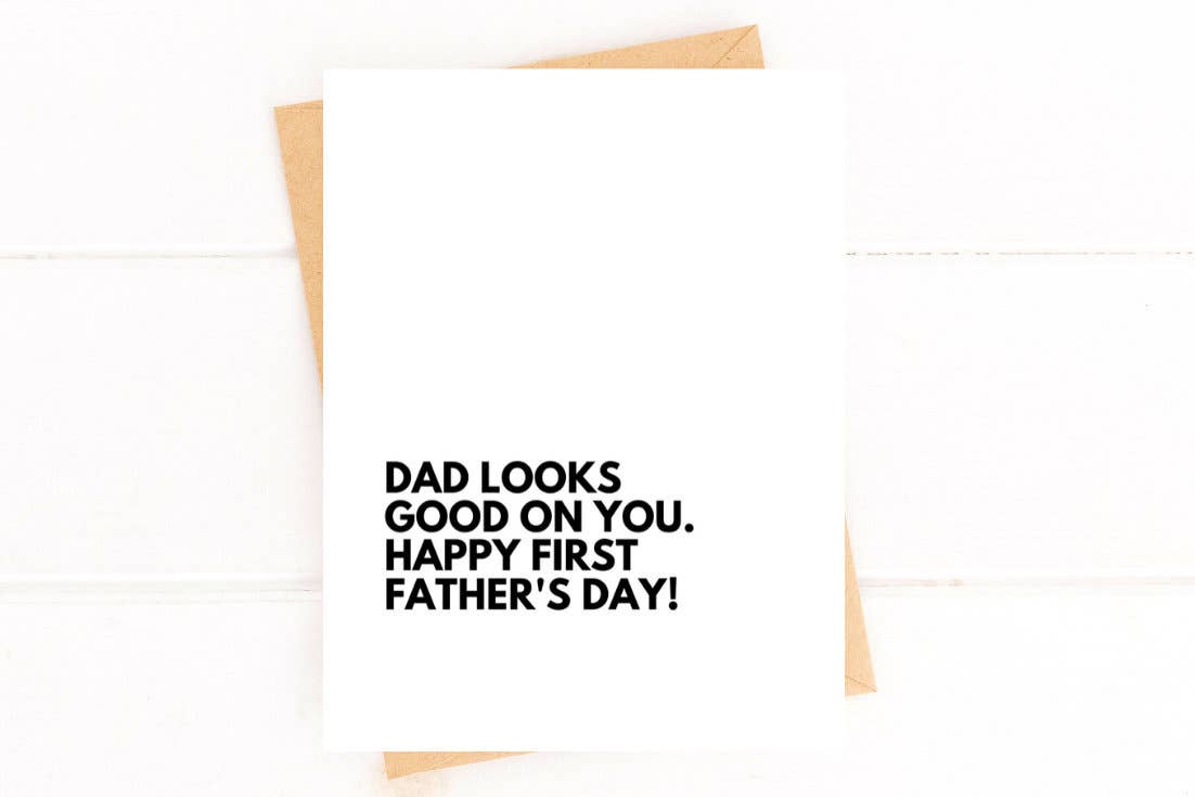 Dad Looks Good on You Greeting Card
