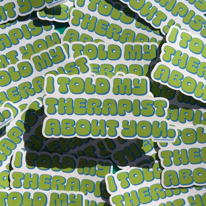 I Told My Therapist Sticker