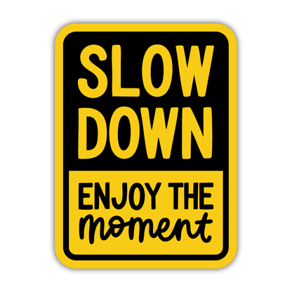 Slow Down Enjoy The Moment Sticker