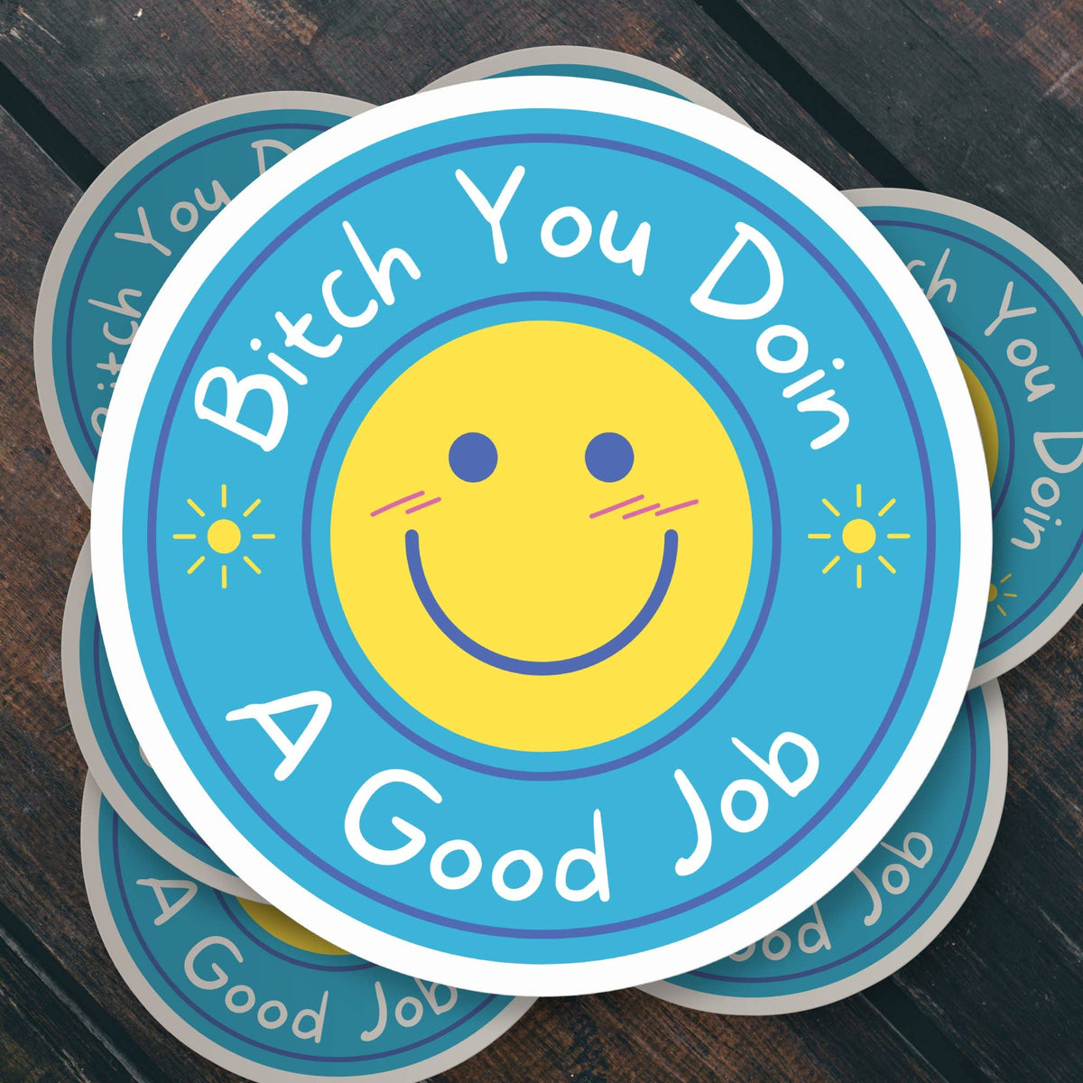 Bitch You Doin A Good Job Sticker