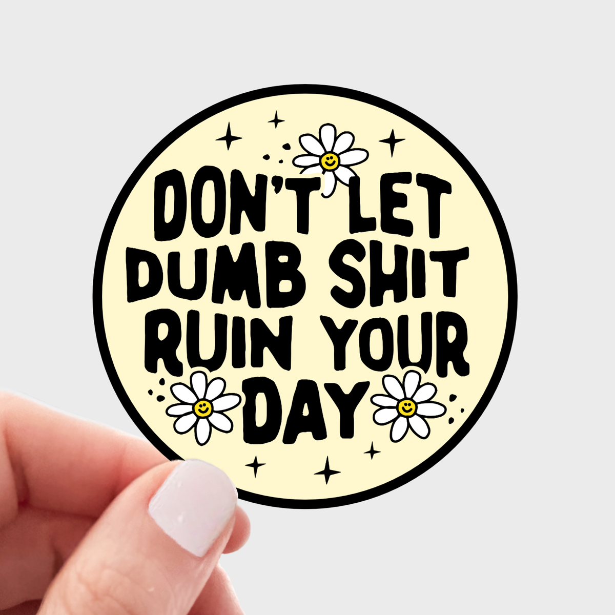 Don't Let Dumb Shit Ruin Your Day Sticker