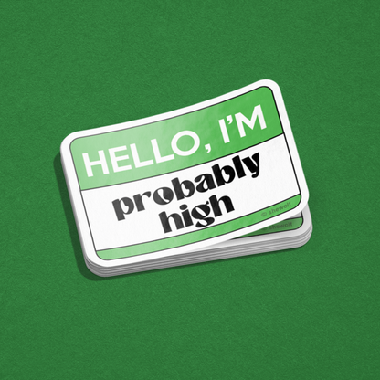 Hello, I'm Probably High Sticker