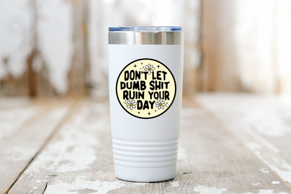 Don't Let Dumb Shit Ruin Your Day Sticker