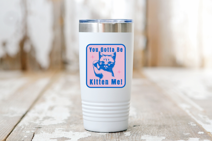 You Gotta Be Kitten Me Sticker