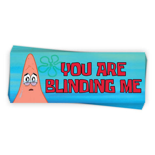 You Are Blinding Me Bumper Sticker