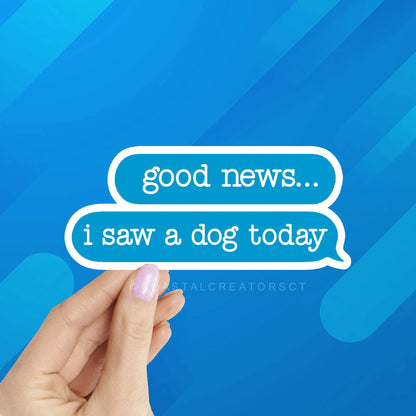 Good News I Saw a Dog Sticker