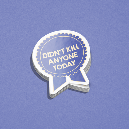 Didn't Kill Anyone Today Sticker