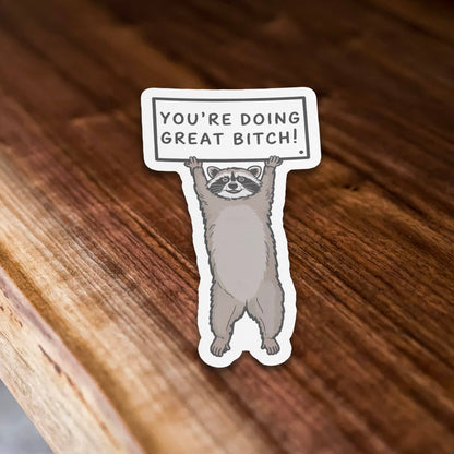 You’re Doing Great Bitch Sticker
