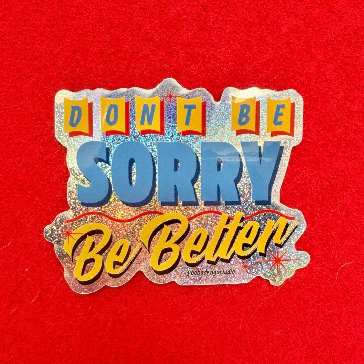 Don't Be Sorry, Be Better Sticker