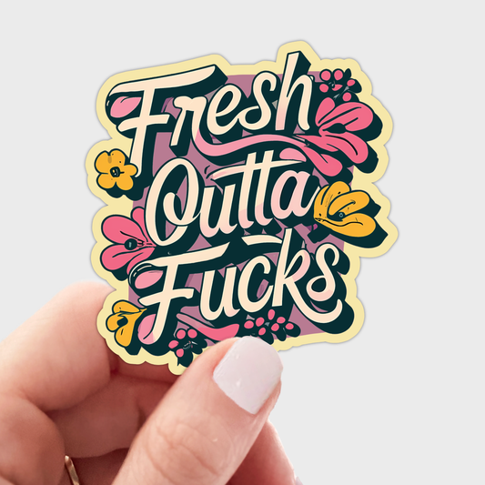 Fresh Outta Fucks Sticker